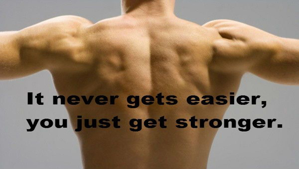 It Never Gets Easier, You Just Get Stronger