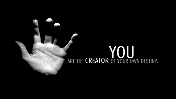You Are The Creator Of Your Own Destiny